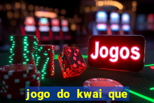 jogo do kwai que ganha dinheiro